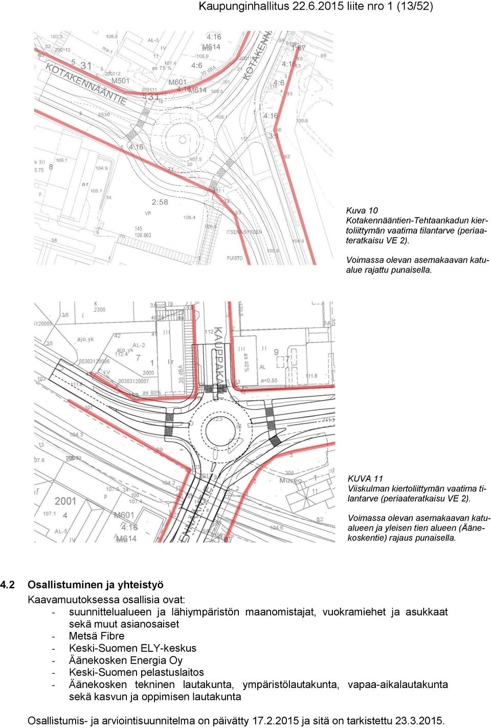 Voimassa olevan asemakaavan katualueen ja yleisen tien alueen (Äänekoskentie) rajaus punaisella. 4.