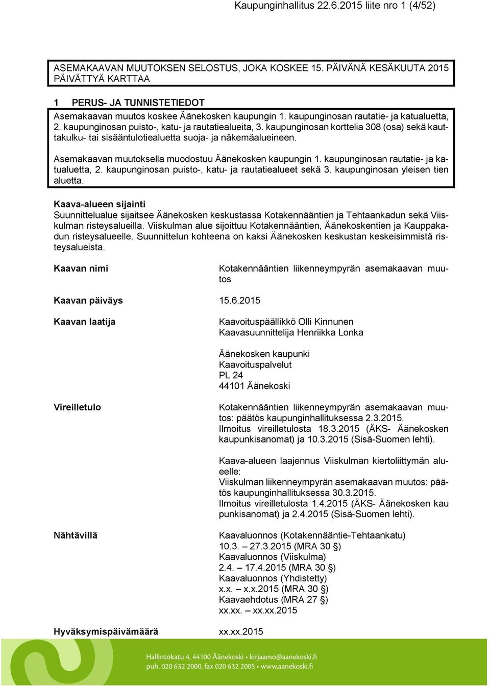 kaupunginosan puisto-, katu- ja rautatiealueita, 3. kaupunginosan korttelia 308 (osa) sekä kauttakulku- tai sisääntulotiealuetta suoja- ja näkemäalueineen.