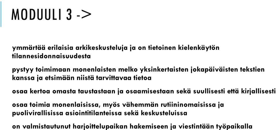 taustastaan ja osaamisestaan sekä suullisesti että kirjallisesti osaa toimia monenlaisissa, myös vähemmän rutiininomaisissa