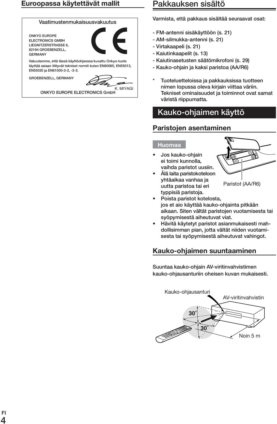 GROEBENZELL, GERMANY ONKYO EUROPE ELECTRONICS GmbH Pakkauksen sisältö Varmista, että pakkaus sisältää seuraavat osat: - FM-antenni sisäkäyttöön (s. 21) - AM-silmukka-antenni (s. 21) - Virtakaapeli (s.