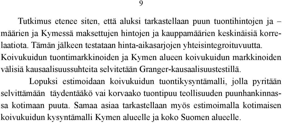 Koivukuidun tuontimarkkinoiden ja Kymen alueen koivukuidun markkinoiden välisiä kausaalisuussuhteita selvitetään Granger-kausaalisuustestillä.