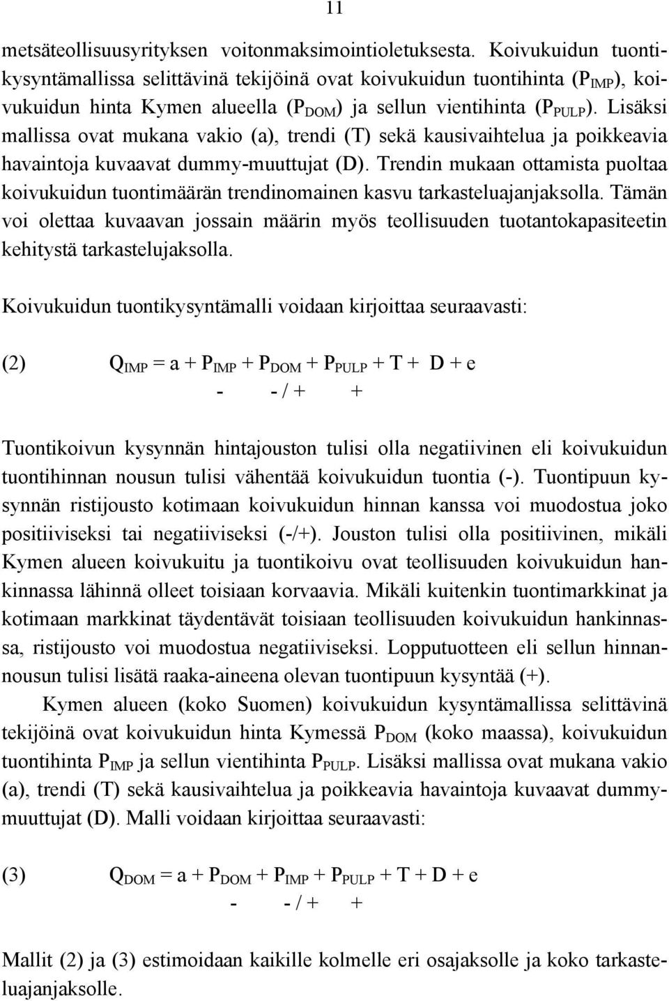 Lisäksi mallissa ovat mukana vakio (a), trendi (T) sekä kausivaihtelua ja poikkeavia havaintoja kuvaavat dummy-muuttujat (D).