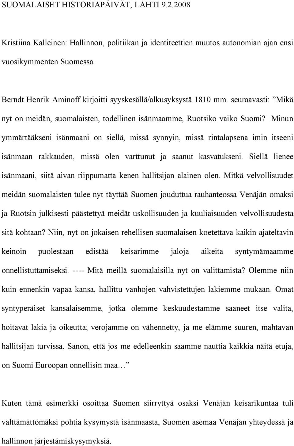 seuraavasti: Mikä nyt on meidän, suomalaisten, todellinen isänmaamme, Ruotsiko vaiko Suomi?