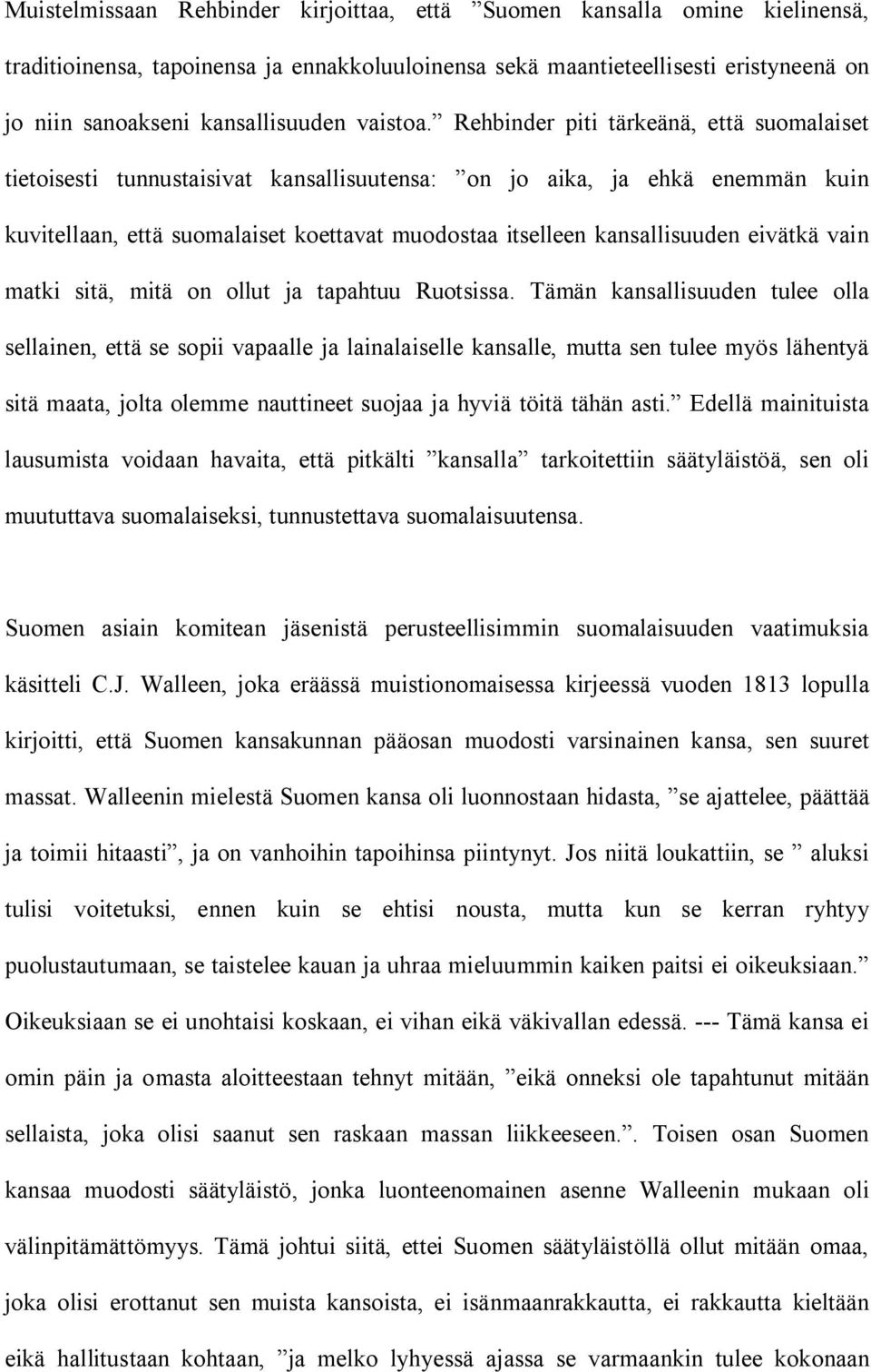 Rehbinder piti tärkeänä, että suomalaiset tietoisesti tunnustaisivat kansallisuutensa: on jo aika, ja ehkä enemmän kuin kuvitellaan, että suomalaiset koettavat muodostaa itselleen kansallisuuden