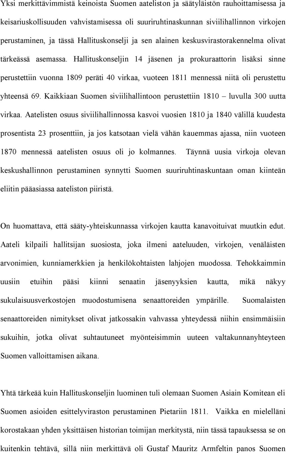 Hallituskonseljin 14 jäsenen ja prokuraattorin lisäksi sinne perustettiin vuonna 1809 peräti 40 virkaa, vuoteen 1811 mennessä niitä oli perustettu yhteensä 69.