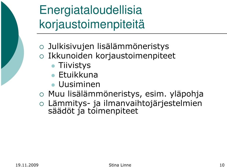 Etuikkuna Uusiminen Muu lisälämmöneristys, esim.