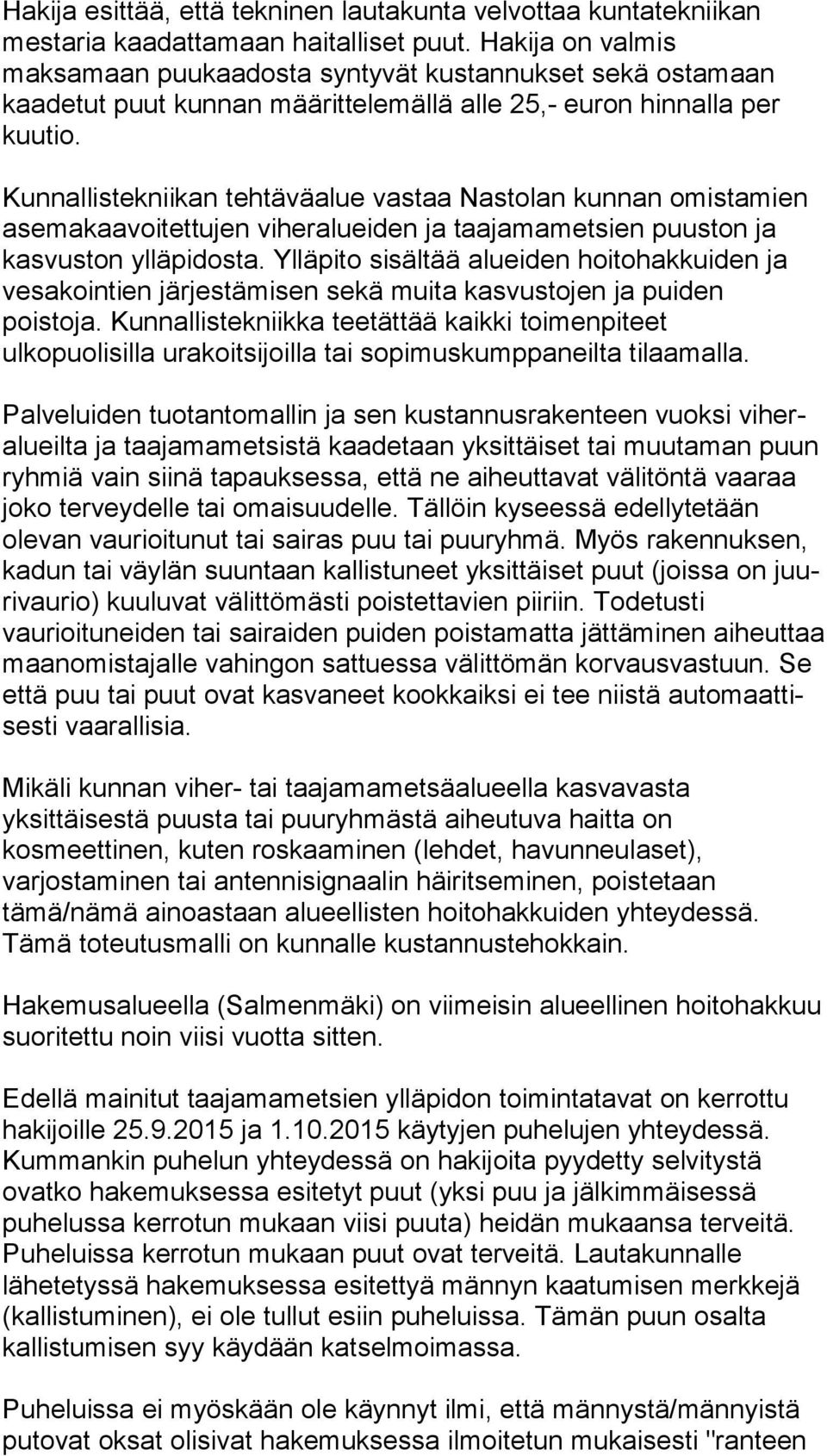 Kunnallistekniikan tehtäväalue vastaa Nastolan kunnan omistamien ase ma kaa voi tet tu jen viheralueiden ja taajamametsien puuston ja kas vus ton ylläpidosta.