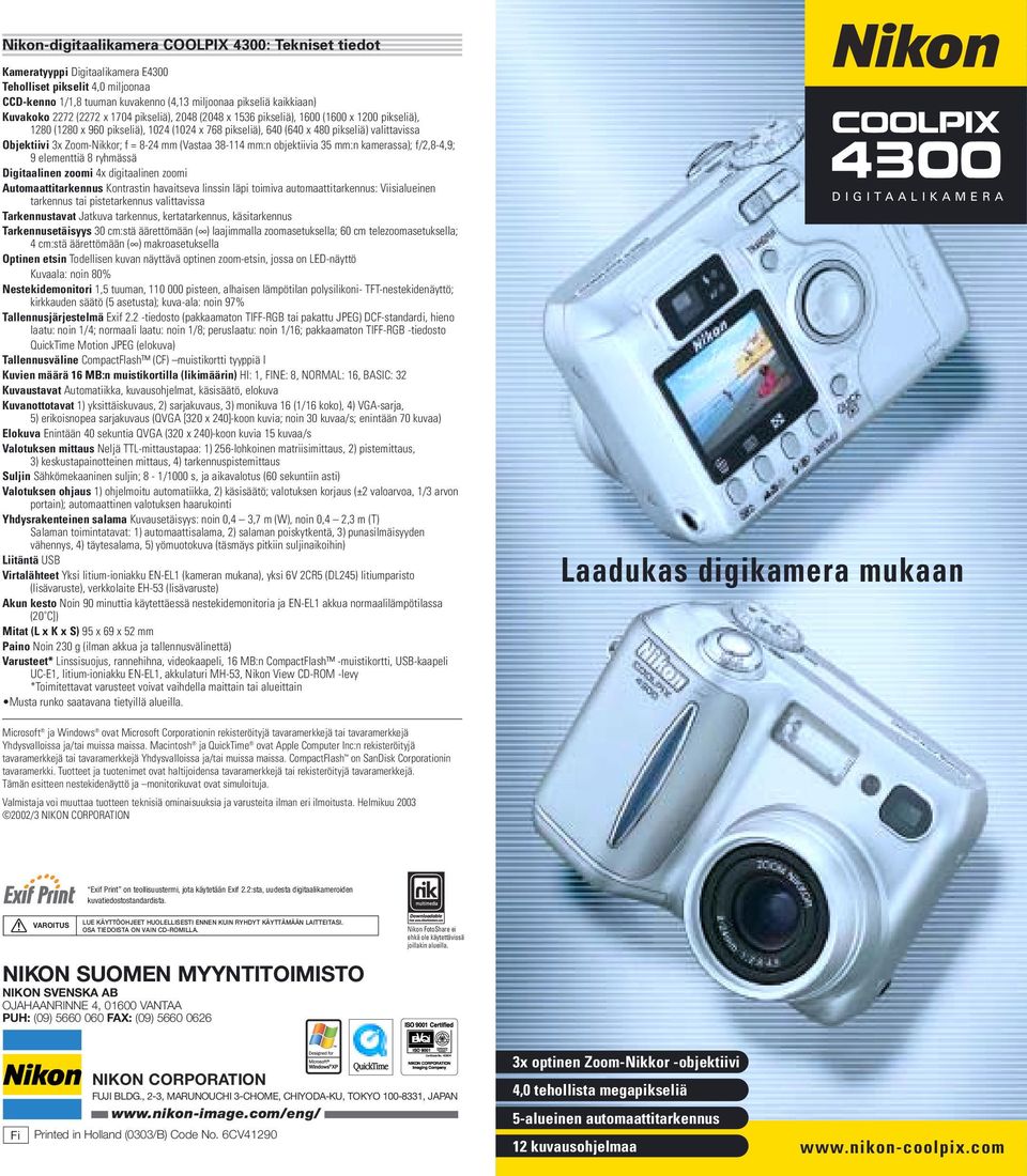 Zoom-Nikkor; f = 8-24 mm (Vastaa 38-114 mm:n objektiivia 35 mm:n kamerassa); f/2,8-4,9; 9 elementtiä 8 ryhmässä Digitaalinen zoomi 4x digitaalinen zoomi Automaattitarkennus Kontrastin havaitseva