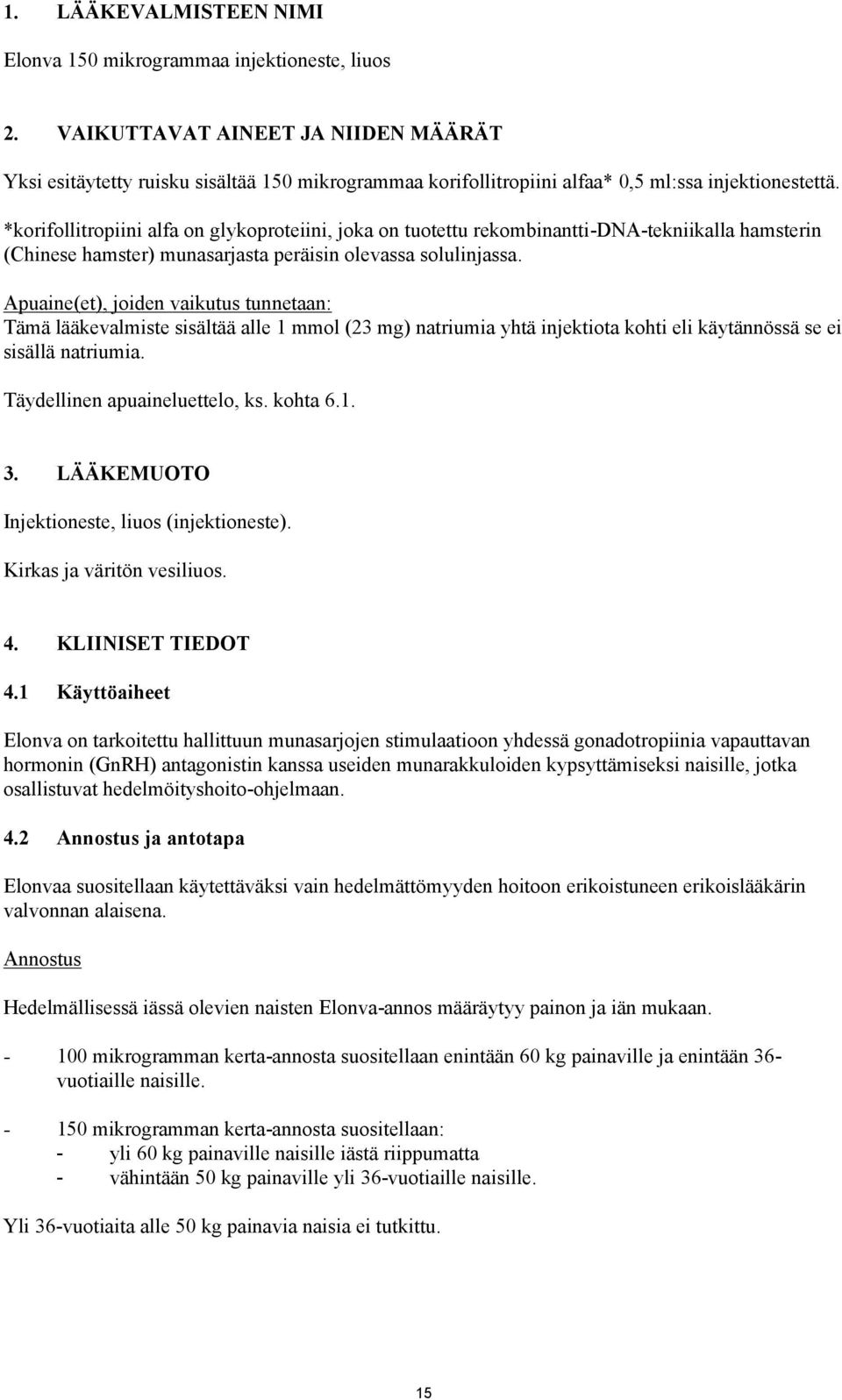 *korifollitropiini alfa on glykoproteiini, joka on tuotettu rekombinantti-dna-tekniikalla hamsterin (Chinese hamster) munasarjasta peräisin olevassa solulinjassa.