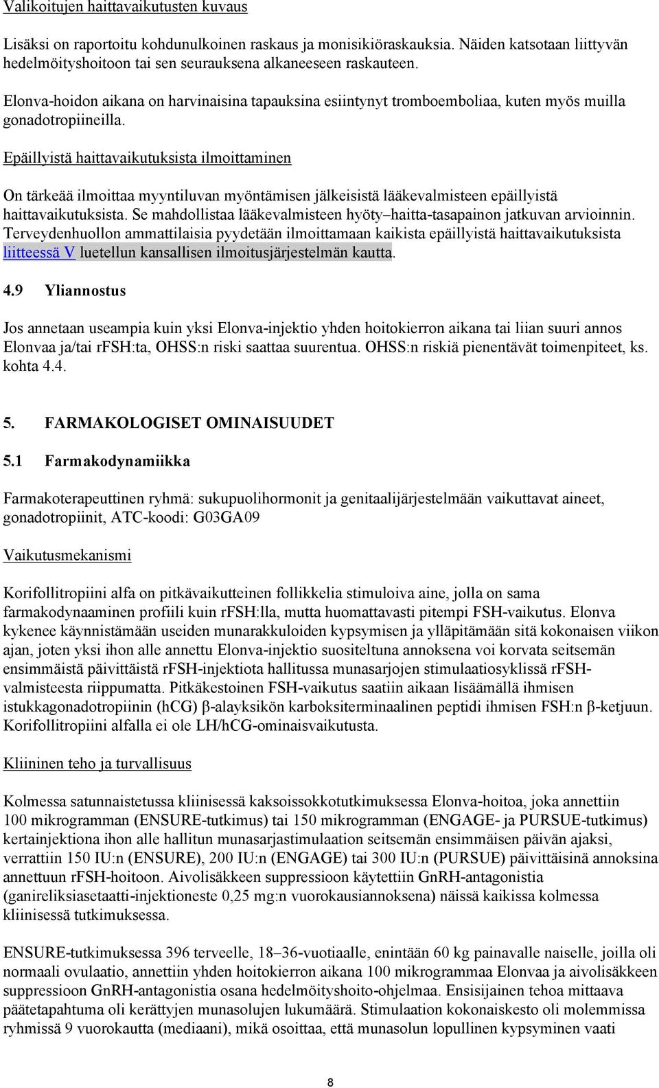 Epäillyistä haittavaikutuksista ilmoittaminen On tärkeää ilmoittaa myyntiluvan myöntämisen jälkeisistä lääkevalmisteen epäillyistä haittavaikutuksista.