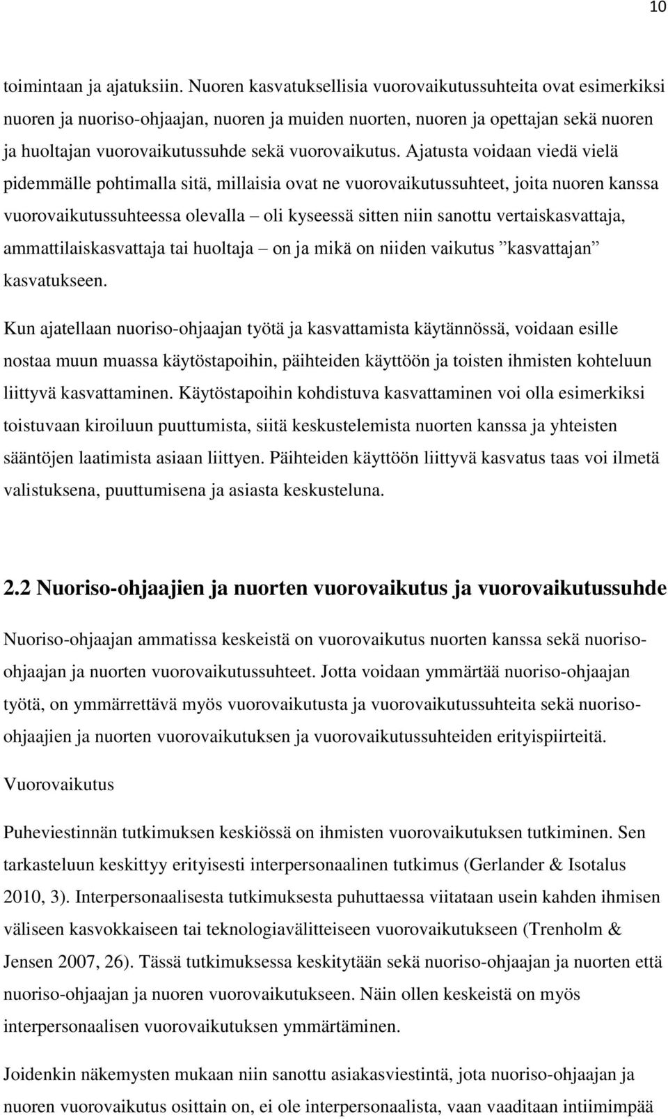 Ajatusta voidaan viedä vielä pidemmälle pohtimalla sitä, millaisia ovat ne vuorovaikutussuhteet, joita nuoren kanssa vuorovaikutussuhteessa olevalla oli kyseessä sitten niin sanottu