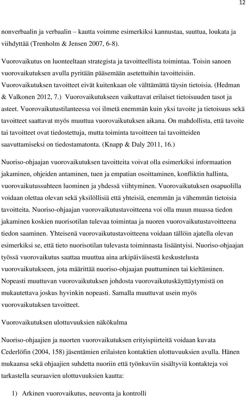 ) Vuorovaikutukseen vaikuttavat erilaiset tietoisuuden tasot ja asteet.