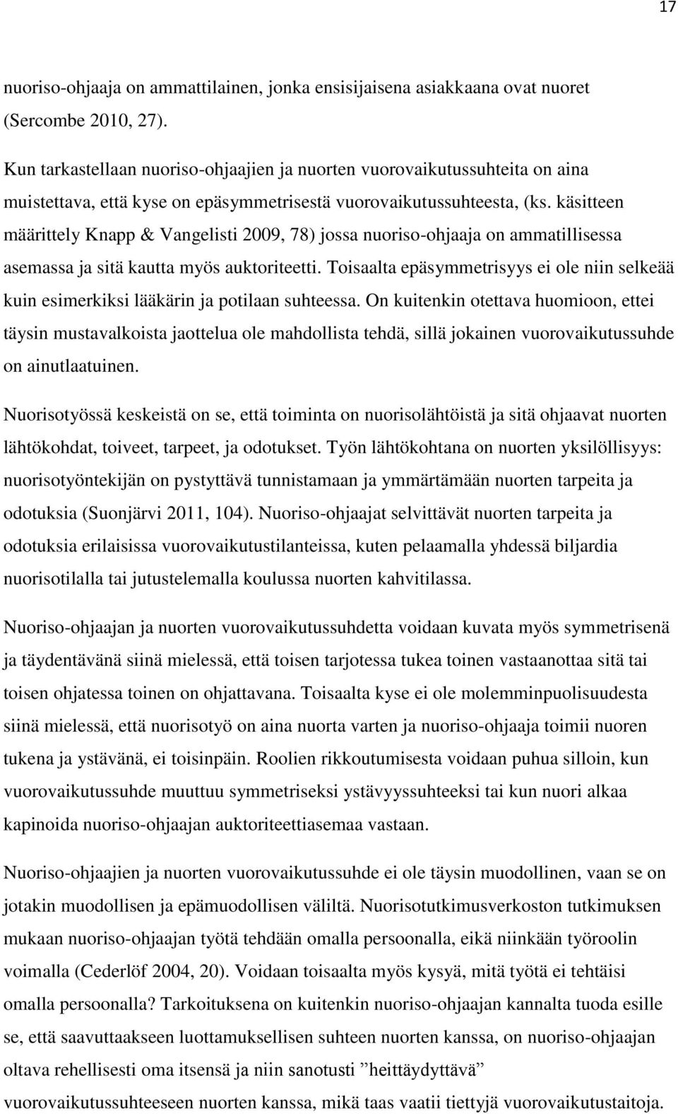 käsitteen määrittely Knapp & Vangelisti 2009, 78) jossa nuoriso-ohjaaja on ammatillisessa asemassa ja sitä kautta myös auktoriteetti.
