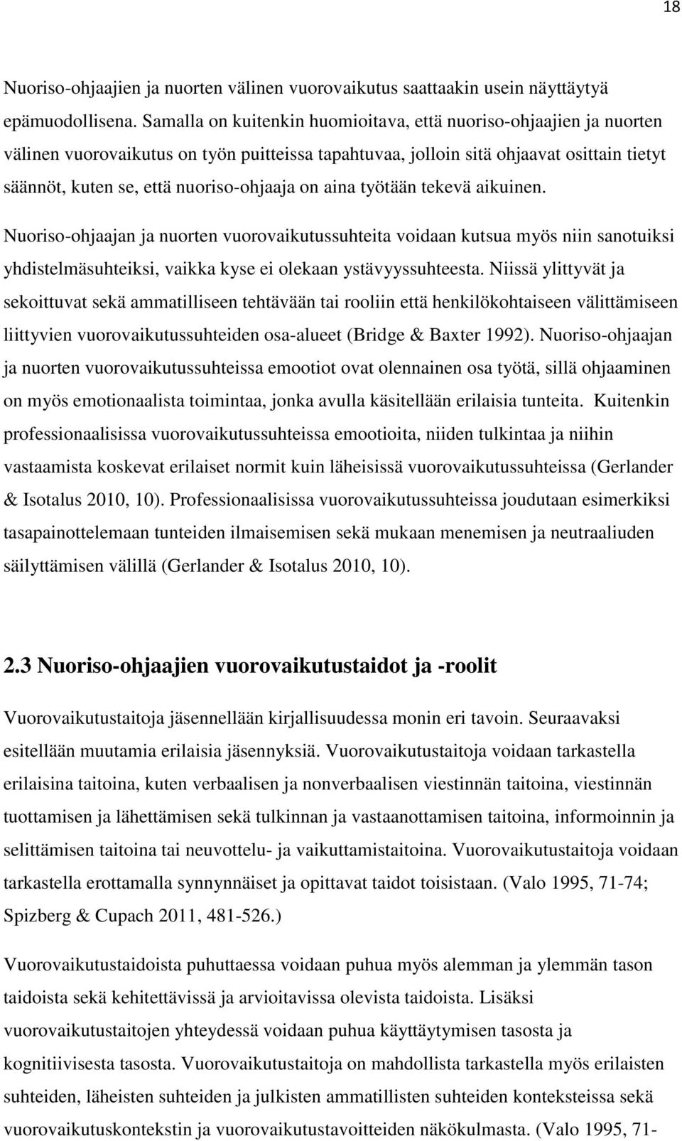on aina työtään tekevä aikuinen. Nuoriso-ohjaajan ja nuorten vuorovaikutussuhteita voidaan kutsua myös niin sanotuiksi yhdistelmäsuhteiksi, vaikka kyse ei olekaan ystävyyssuhteesta.