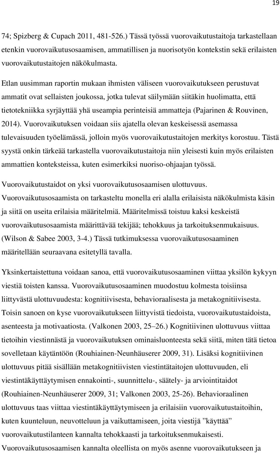 Etlan uusimman raportin mukaan ihmisten väliseen vuorovaikutukseen perustuvat ammatit ovat sellaisten joukossa, jotka tulevat säilymään siitäkin huolimatta, että tietotekniikka syrjäyttää yhä