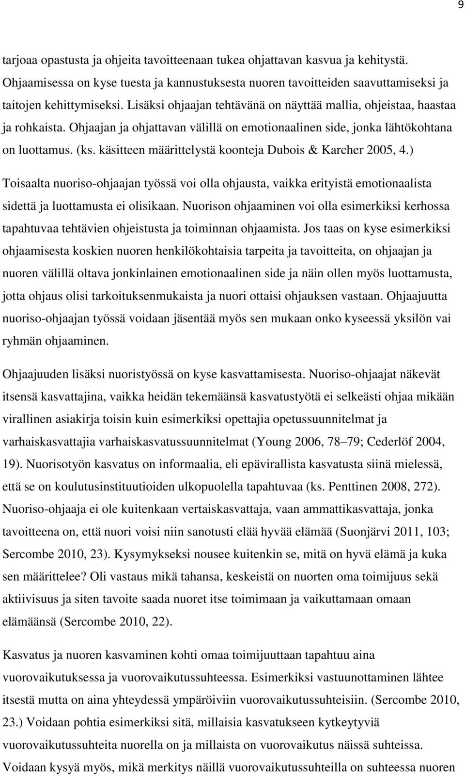 käsitteen määrittelystä koonteja Dubois & Karcher 2005, 4.) Toisaalta nuoriso-ohjaajan työssä voi olla ohjausta, vaikka erityistä emotionaalista sidettä ja luottamusta ei olisikaan.