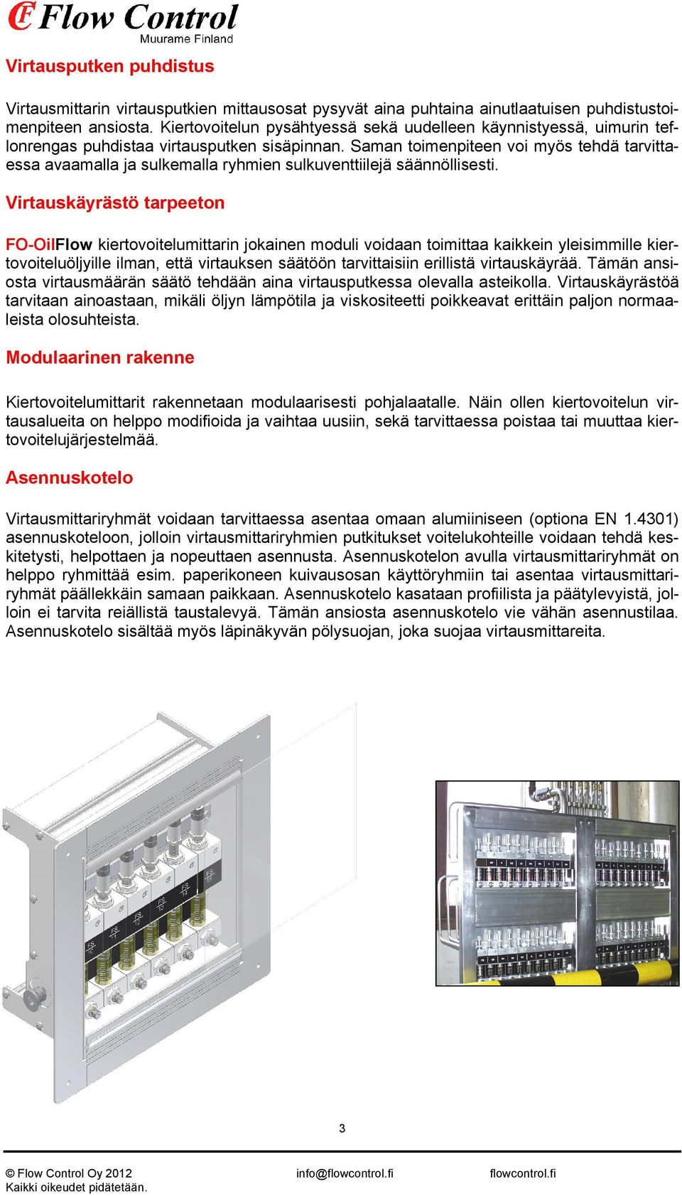 Saman toimenpiteen voi myös tehdä tarvittaessa avaamalla ja sulkemalla ryhmien sulkuventtiilejä säännöllisesti.