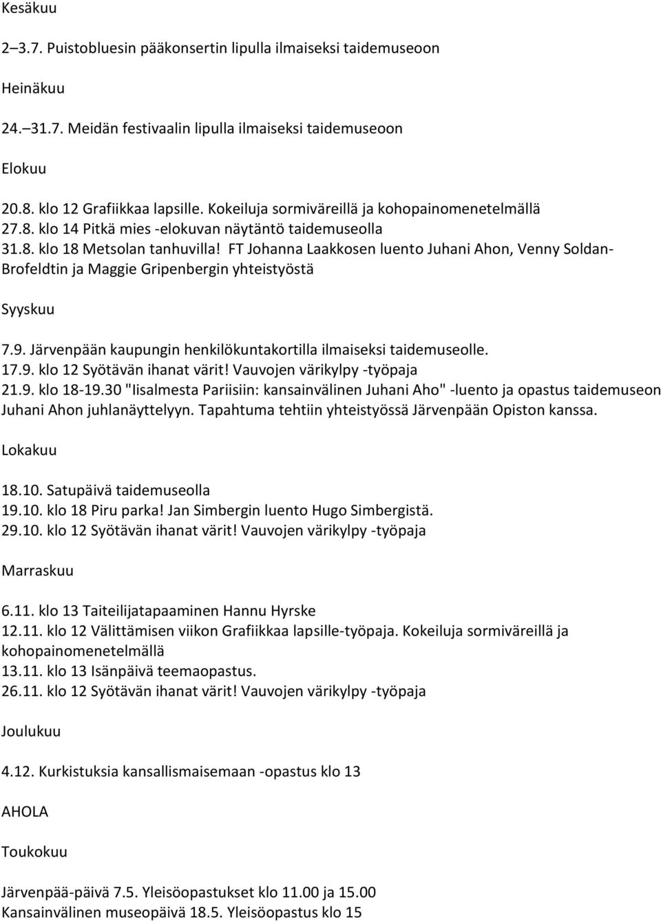 FT Johanna Laakkosen luento Juhani Ahon, Venny Soldan- Brofeldtin ja Maggie Gripenbergin yhteistyöstä Syyskuu 7.9. Järvenpään kaupungin henkilökuntakortilla ilmaiseksi taidemuseolle. 17.9. klo 12 Syötävän ihanat värit!