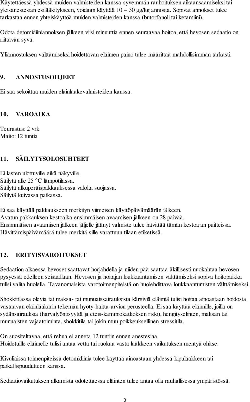 Odota detomidiiniannoksen jälkeen viisi minuuttia ennen seuraavaa hoitoa, että hevosen sedaatio on riittävän syvä.