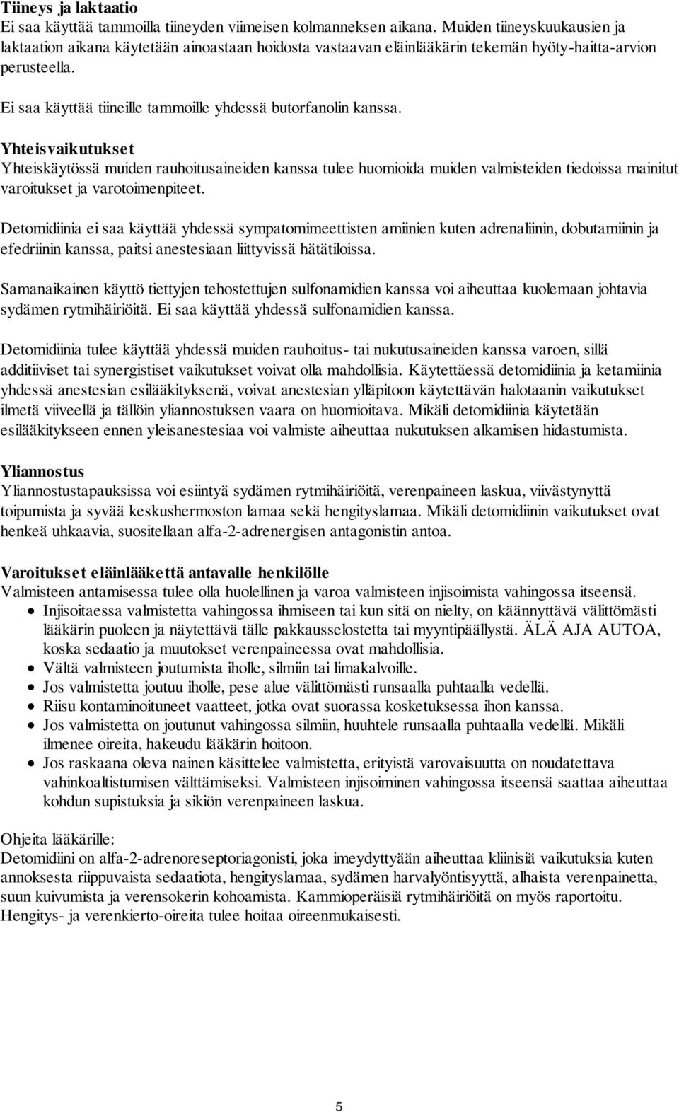 Ei saa käyttää tiineille tammoille yhdessä butorfanolin kanssa.