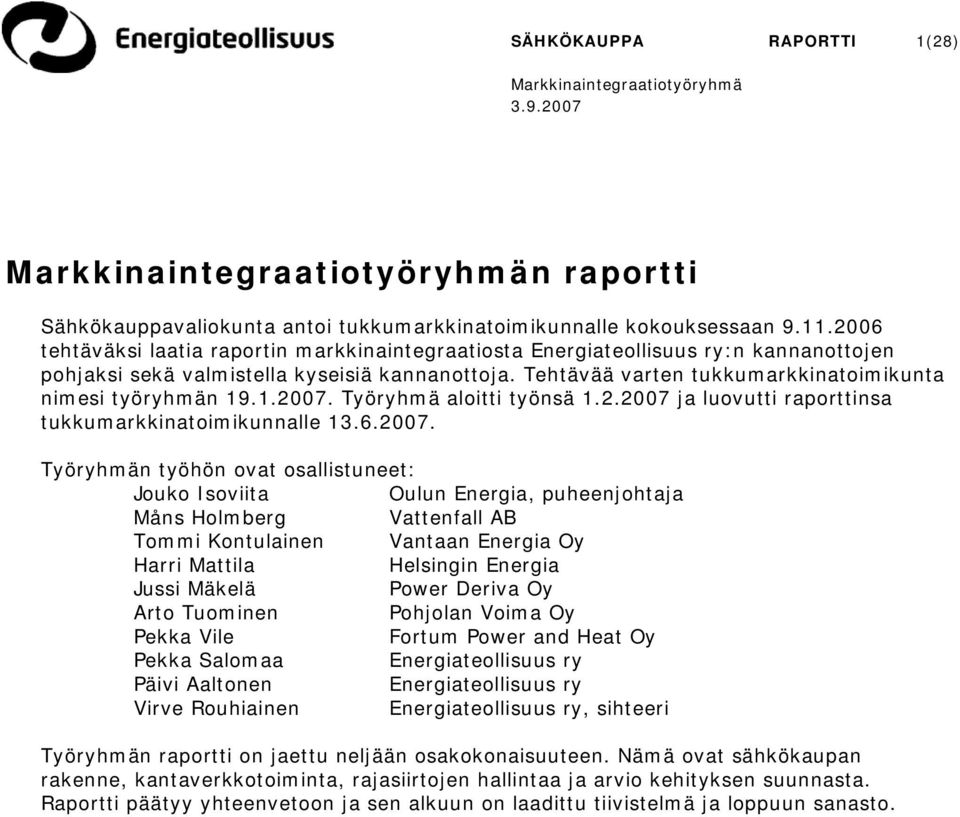 Tehtävää varten tukkumarkkinatoimikunta nimesi työryhmän 19.1.2007.