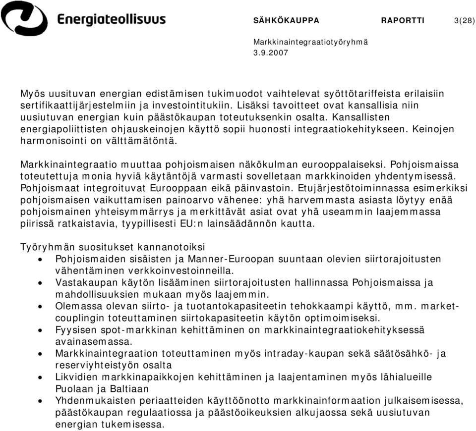 Keinojen harmonisointi on välttämätöntä. Markkinaintegraatio muuttaa pohjoismaisen näkökulman eurooppalaiseksi.