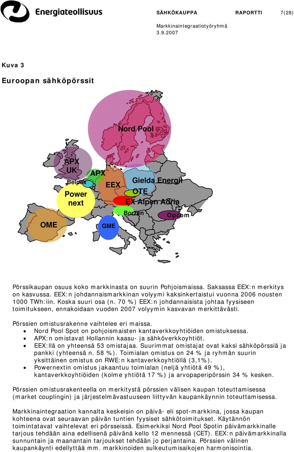 70 %) EEX:n johdannaisista johtaa fyysiseen toimitukseen, ennakoidaan vuoden 2007 volyymin kasvavan merkittävästi. Pörssien omistusrakenne vaihtelee eri maissa.