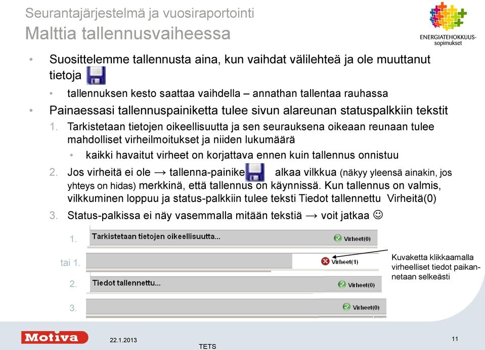 Tarkistetaan tietojen oikeellisuutta ja sen seurauksena oikeaan reunaan tulee mahdolliset virheilmoitukset ja niiden lukumäärä kaikki havaitut virheet on korjattava ennen kuin tallennus onnistuu 2.