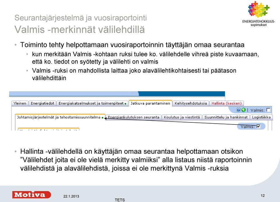 tiedot on syötetty ja välilehti on valmis Valmis -ruksi on mahdollista laittaa joko alavälilehtikohtaisesti tai päätason välilehdittäin Hallinta