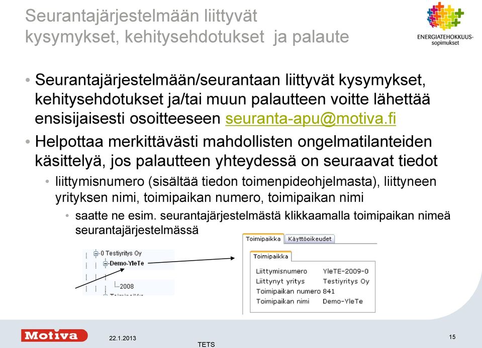 fi Helpottaa merkittävästi mahdollisten ongelmatilanteiden käsittelyä, jos palautteen yhteydessä on seuraavat tiedot liittymisnumero