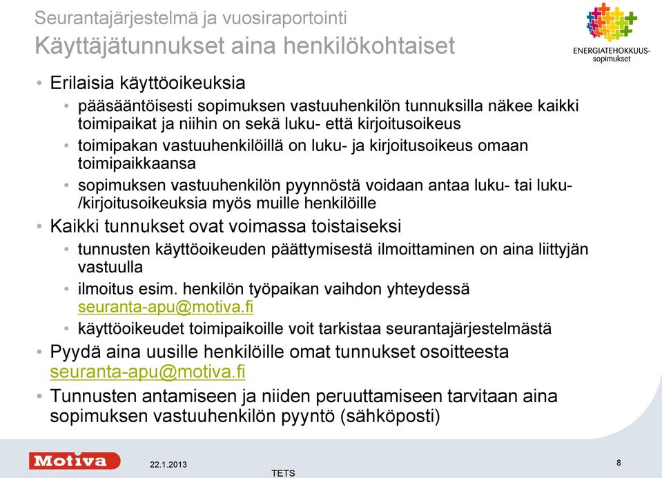 myös muille henkilöille Kaikki tunnukset ovat voimassa toistaiseksi tunnusten käyttöoikeuden päättymisestä ilmoittaminen on aina liittyjän vastuulla ilmoitus esim.