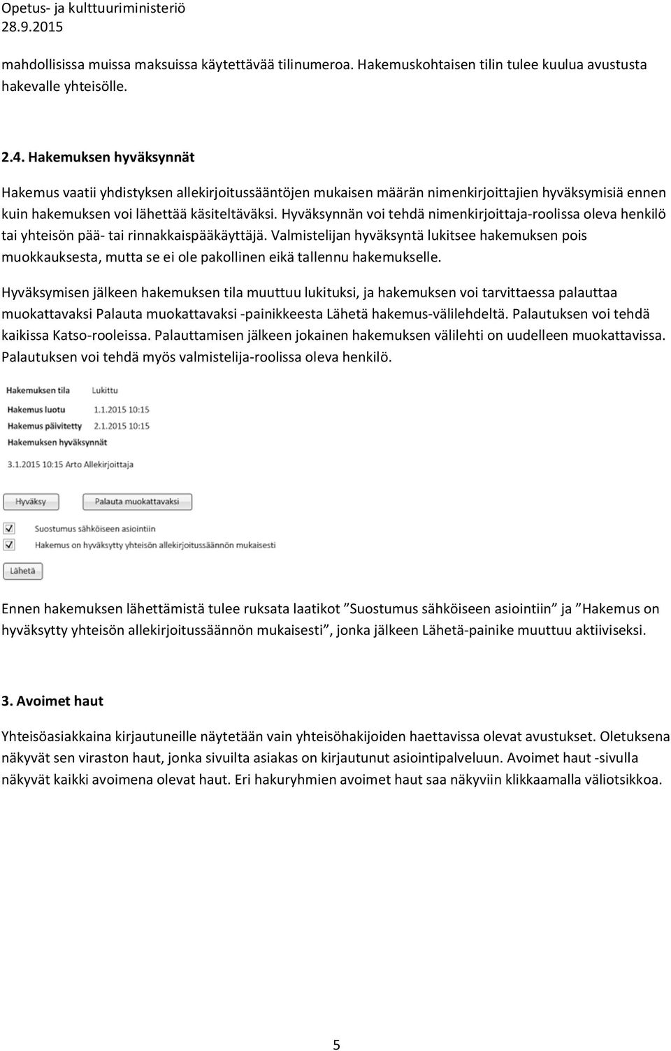 Hyväksynnän voi tehdä nimenkirjoittaja-roolissa oleva henkilö tai yhteisön pää- tai rinnakkaispääkäyttäjä.