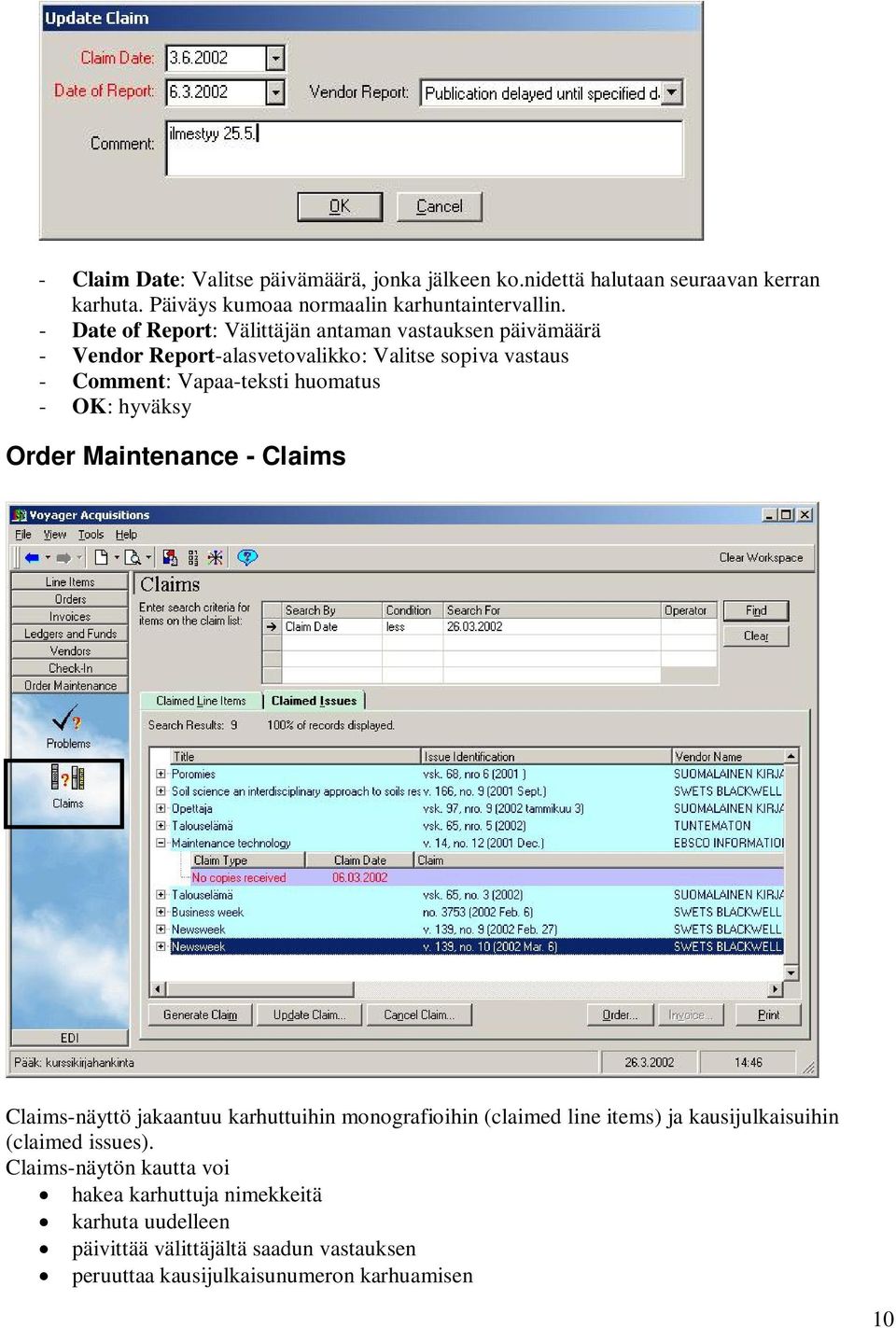 OK: hyväksy Order Maintenance - Claims Claims-näyttö jakaantuu karhuttuihin monografioihin (claimed line items) ja kausijulkaisuihin (claimed issues).