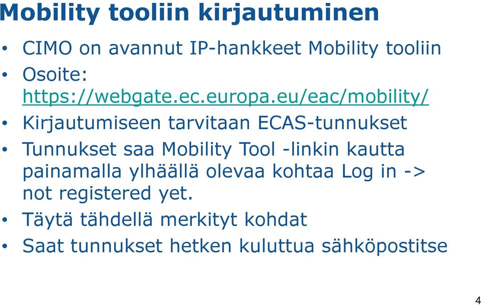 eu/eac/mobility/ Kirjautumiseen tarvitaan ECAS-tunnukset Tunnukset saa Mobility Tool