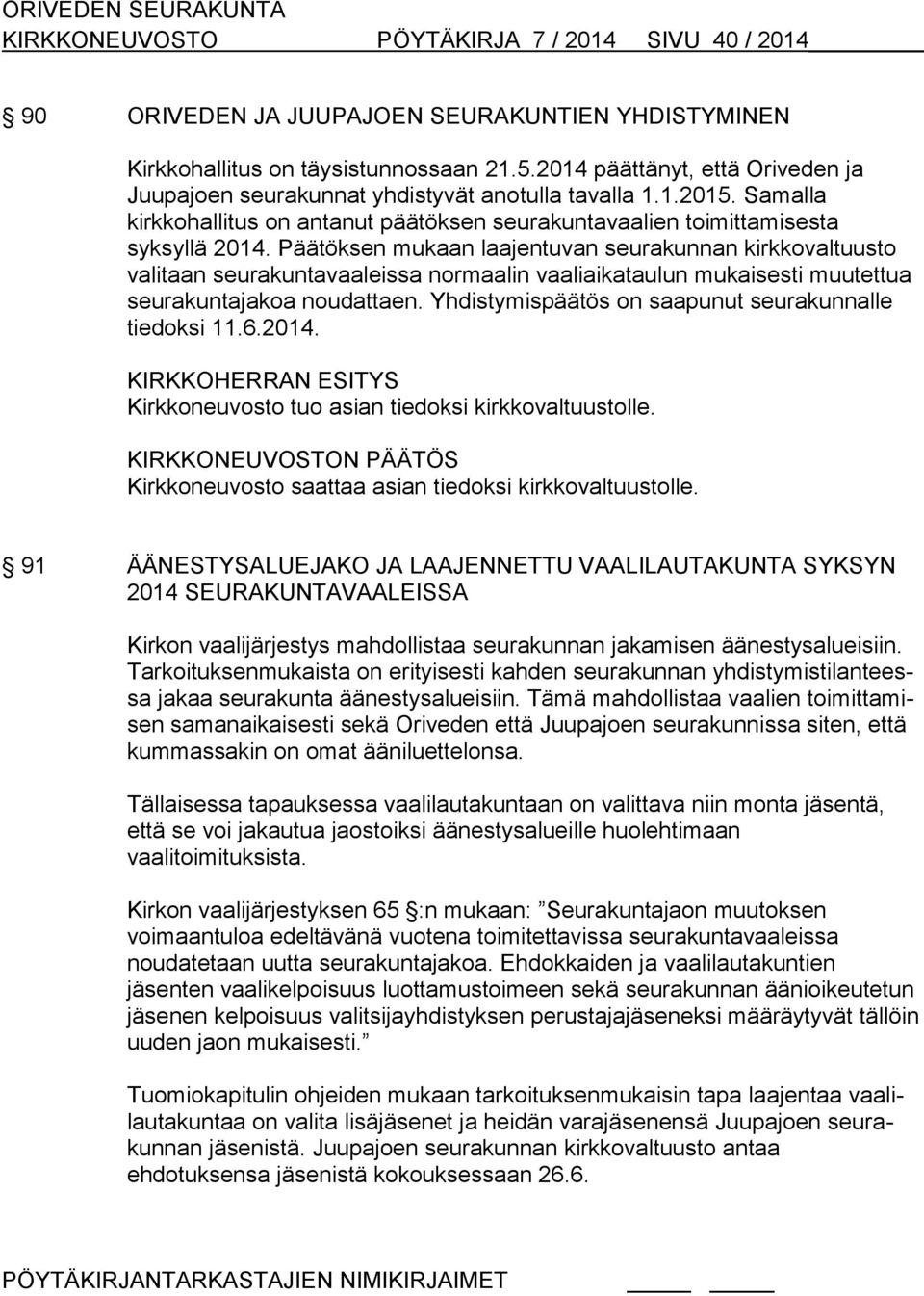 Päätöksen mukaan laajentuvan seurakunnan kirkkovaltuusto valitaan seurakuntavaaleissa normaalin vaaliaikataulun mukaisesti muutettua seurakuntajakoa noudattaen.