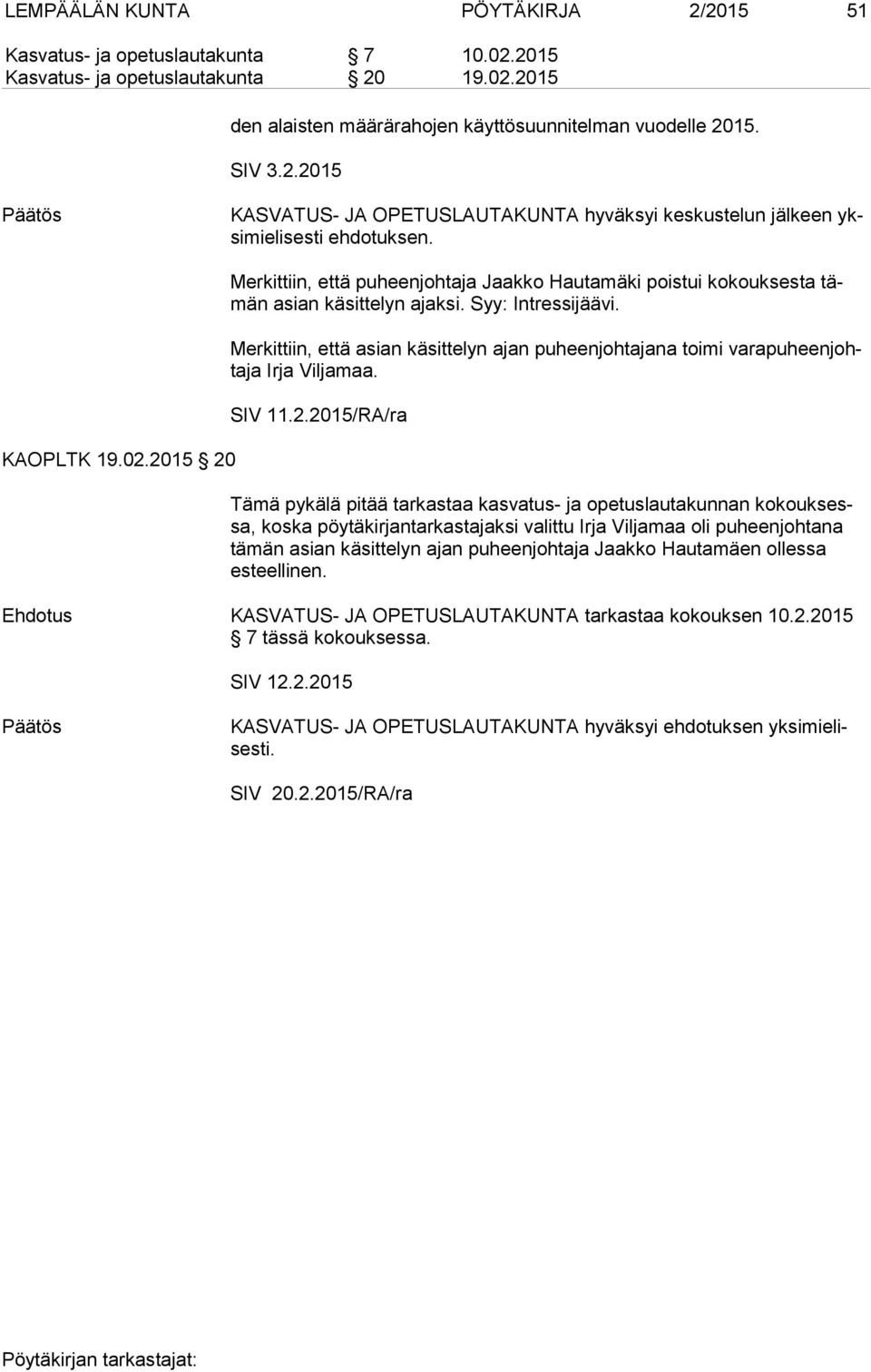 Merkittiin, että asian käsittelyn ajan puheenjohtajana toimi va ra pu heen johta ja Irja Viljamaa. SIV 11.2.