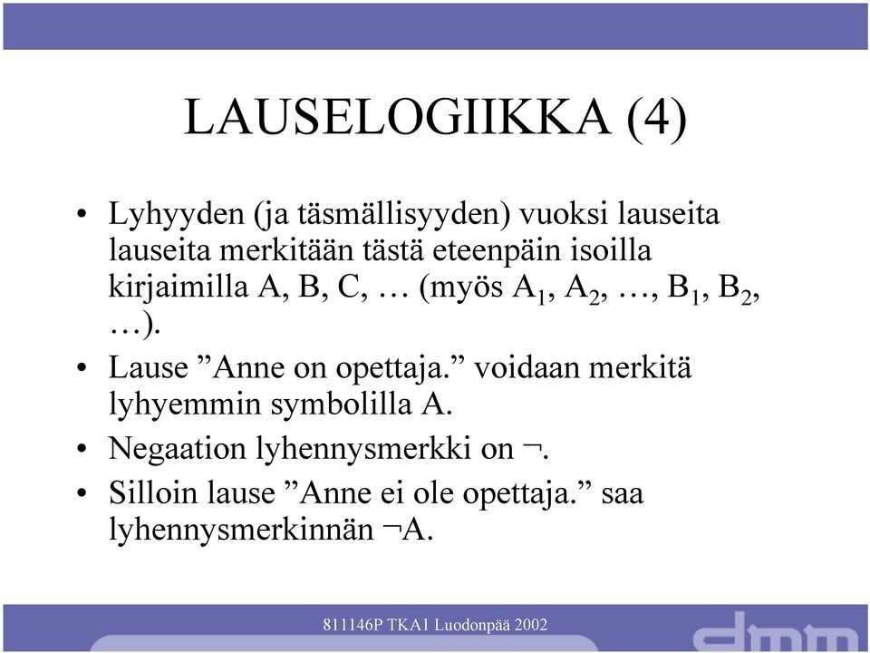 B 2, ). Lause Anne on opettaja. voidaan merkitä lyhyemmin symbolilla A.