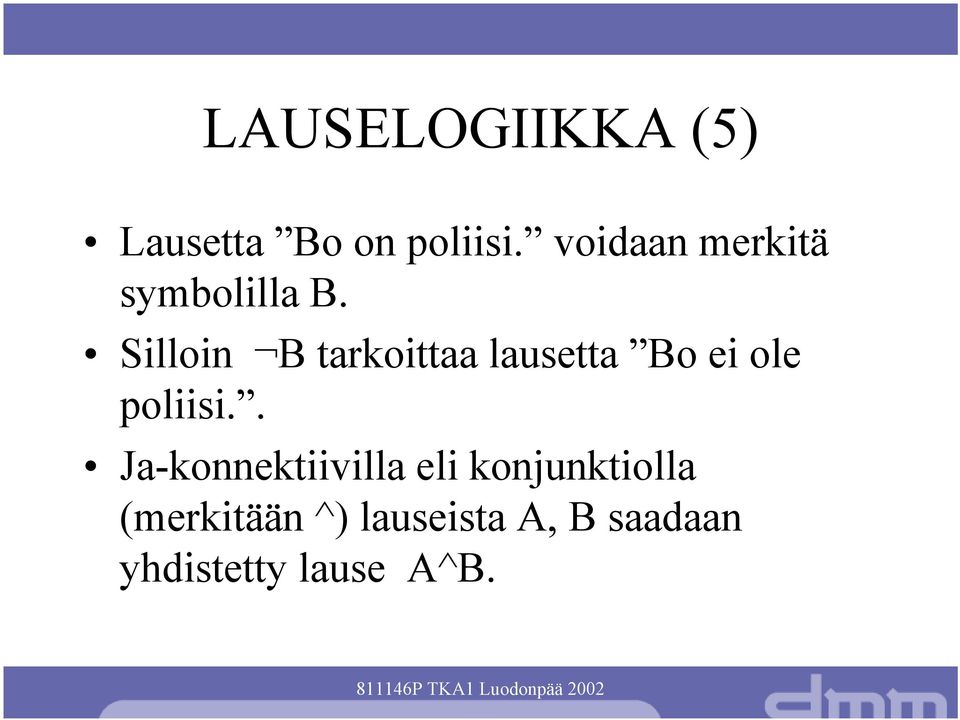 Silloin B tarkoittaa lausetta Bo ei ole poliisi.