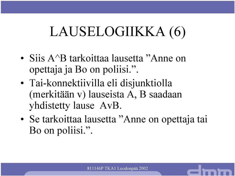 . Tai-konnektiivilla eli disjunktiolla (merkitään v)