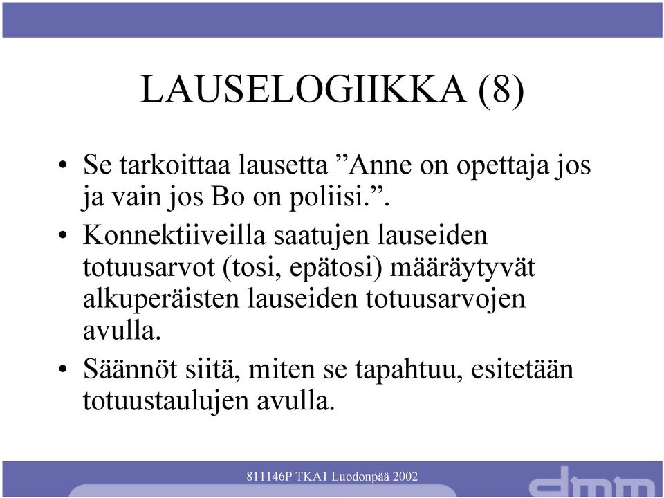 . Konnektiiveilla saatujen lauseiden totuusarvot (tosi, epätosi)