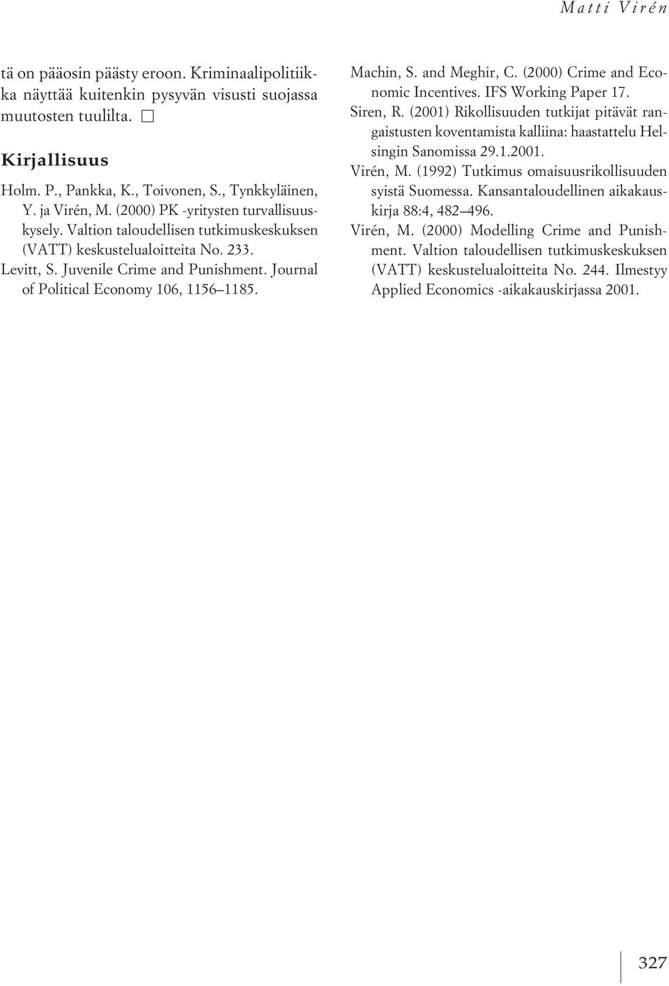 Journal of Political Economy 106, 1156 1185. Machin, S. and Meghir, C. (2000) Crime and Economic Incentives. IFS Working Paper 17. Siren, R.