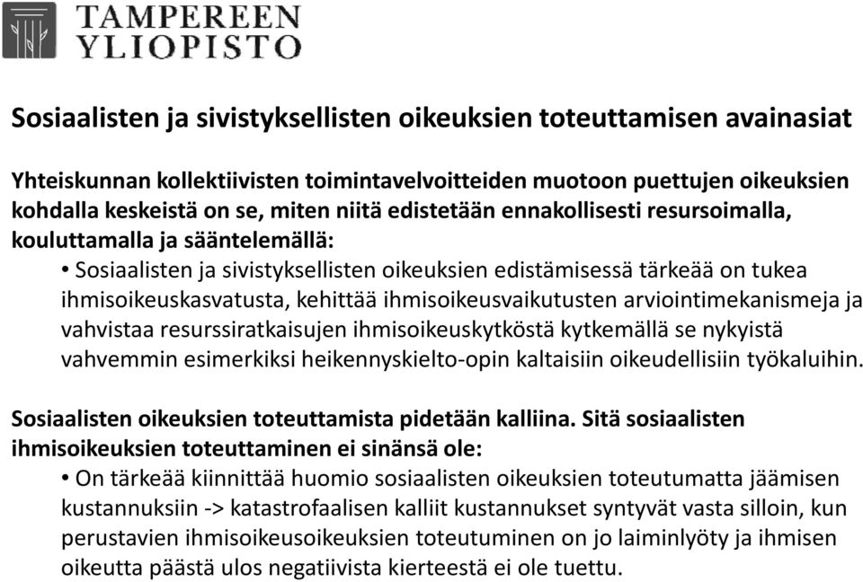 ihmisoikeusvaikutusten arviointimekanismeja ja vahvistaa resurssiratkaisujen rssiratkais jenihmisoikeuskytköstä sk kytkemällä se nykyistä nkistä vahvemmin esimerkiksi heikennyskielto opin kaltaisiin