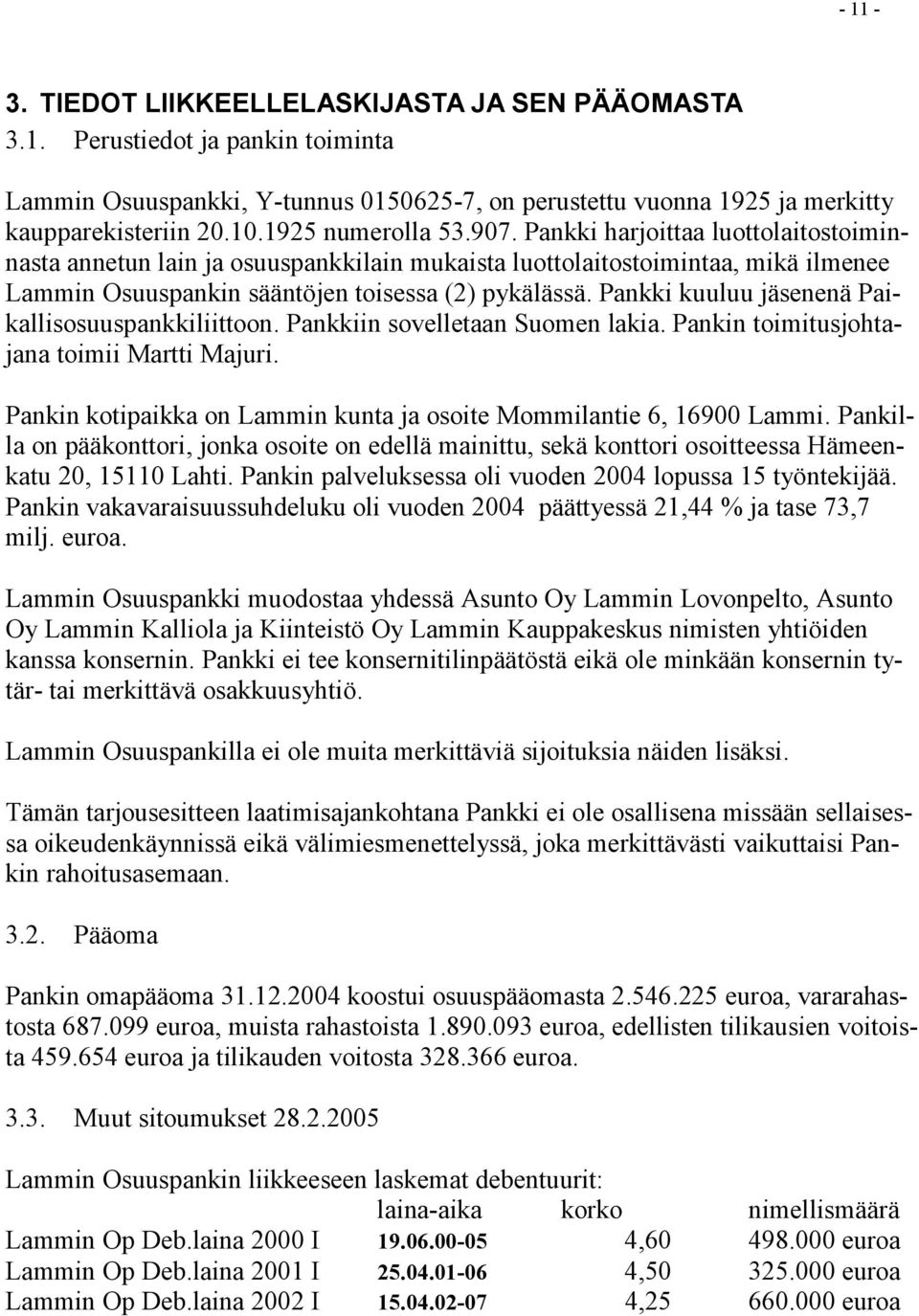 Pankki kuuluu jäsenenä Paikallisosuuspankkiliittoon. Pankkiin sovelletaan Suomen lakia. Pankin toimitusjohtajana toimii Martti Majuri.