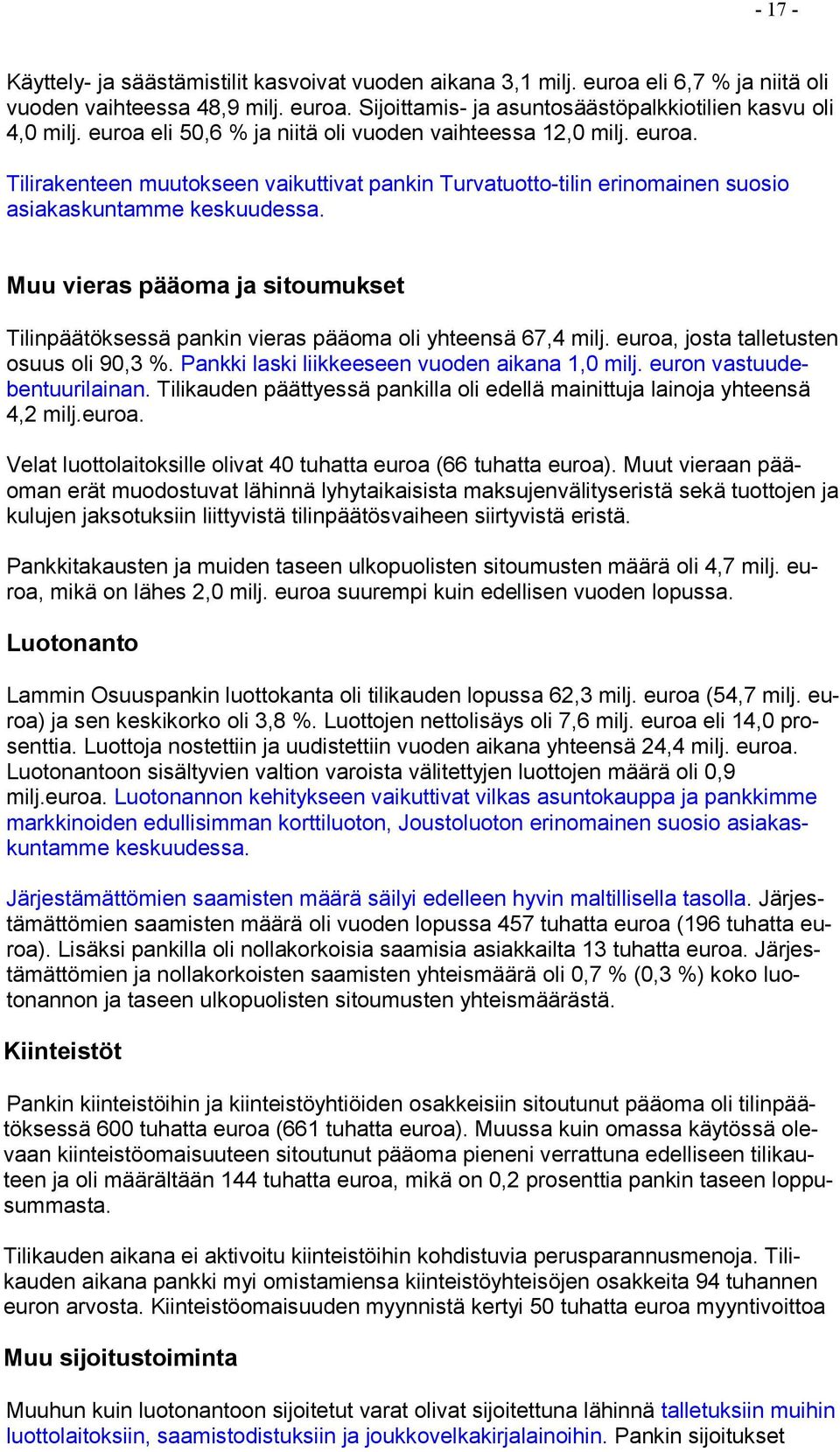 Muu vieras pääoma ja sitoumukset Tilinpäätöksessä pankin vieras pääoma oli yhteensä 67,4 milj. euroa, josta talletusten osuus oli 90,3 %. Pankki laski liikkeeseen vuoden aikana 1,0 milj.