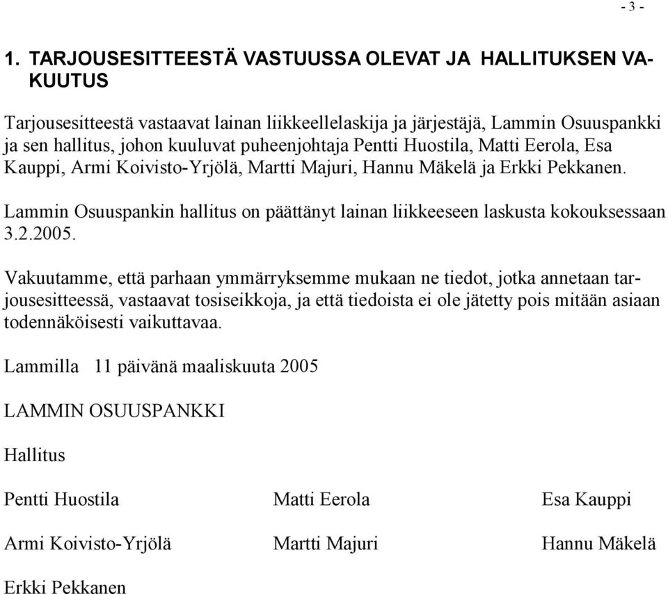 puheenjohtaja Pentti Huostila, Matti Eerola, Esa Kauppi, Armi Koivisto-Yrjölä, Martti Majuri, Hannu Mäkelä ja Erkki Pekkanen.