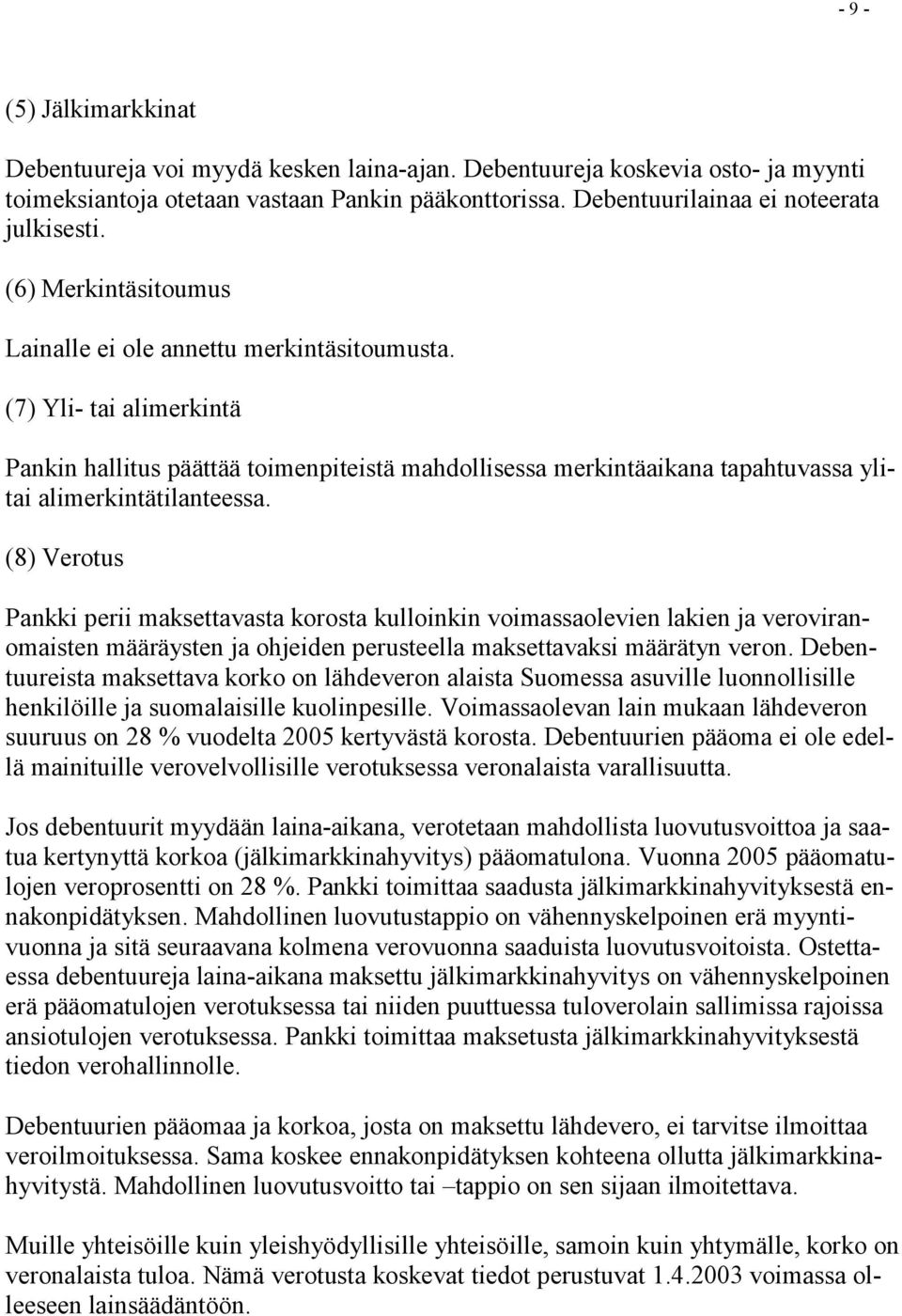 (7) Yli- tai alimerkintä Pankin hallitus päättää toimenpiteistä mahdollisessa merkintäaikana tapahtuvassa ylitai alimerkintätilanteessa.