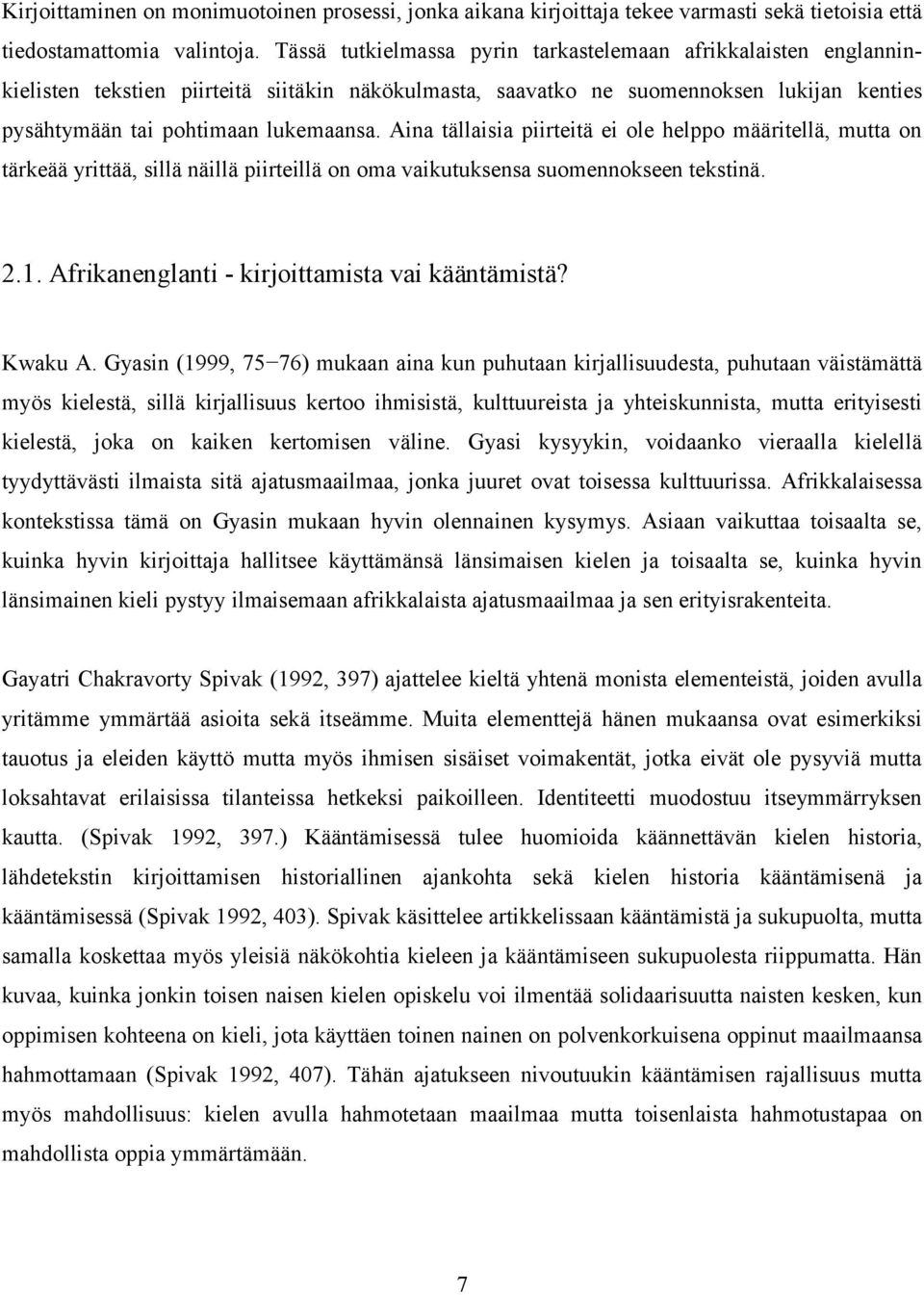 Aina tällaisia piirteitä ei ole helppo määritellä, mutta on tärkeää yrittää, sillä näillä piirteillä on oma vaikutuksensa suomennokseen tekstinä. 2.1. Afrikanenglanti - kirjoittamista vai kääntämistä?