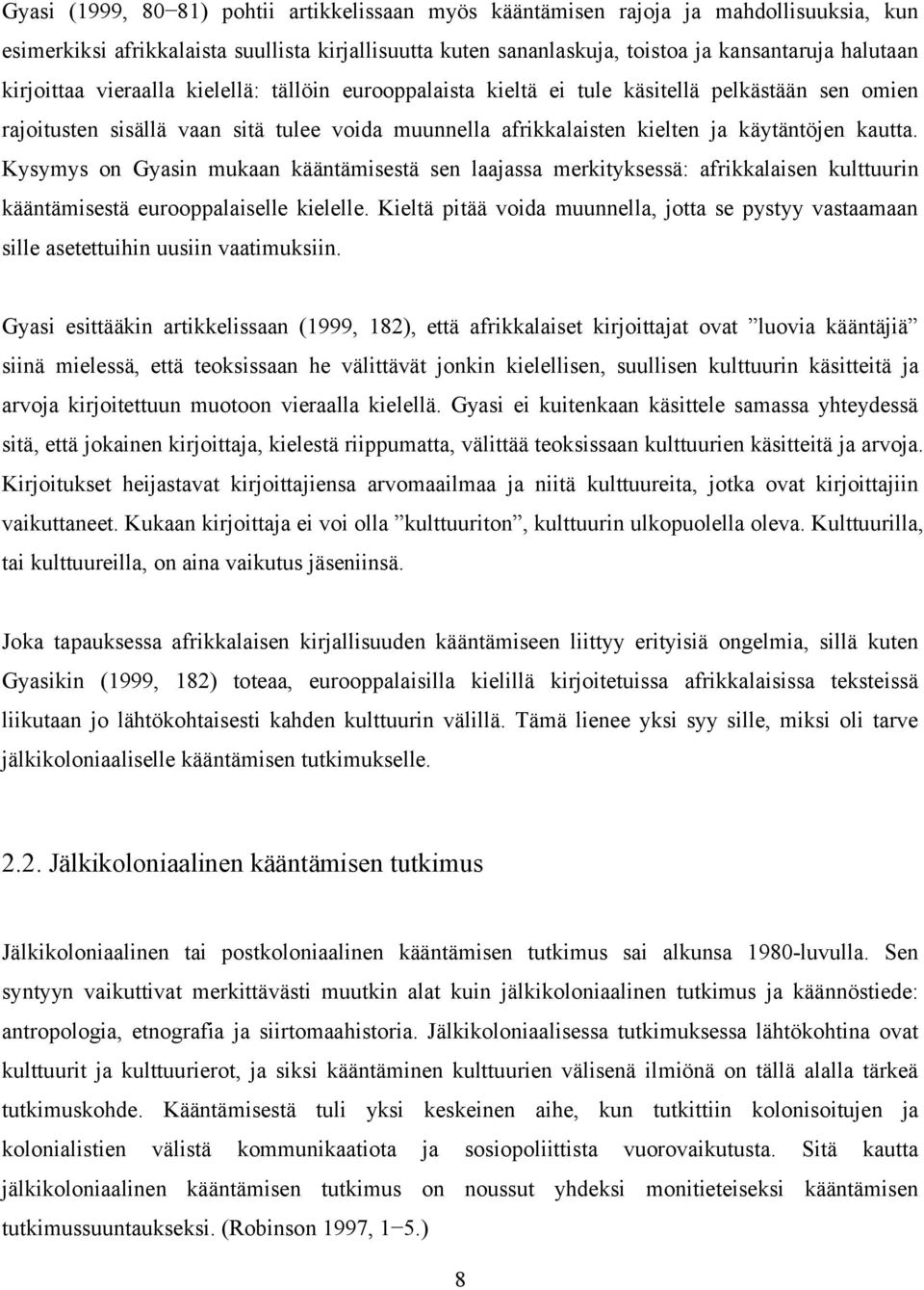 Kysymys on Gyasin mukaan kääntämisestä sen laajassa merkityksessä: afrikkalaisen kulttuurin kääntämisestä eurooppalaiselle kielelle.