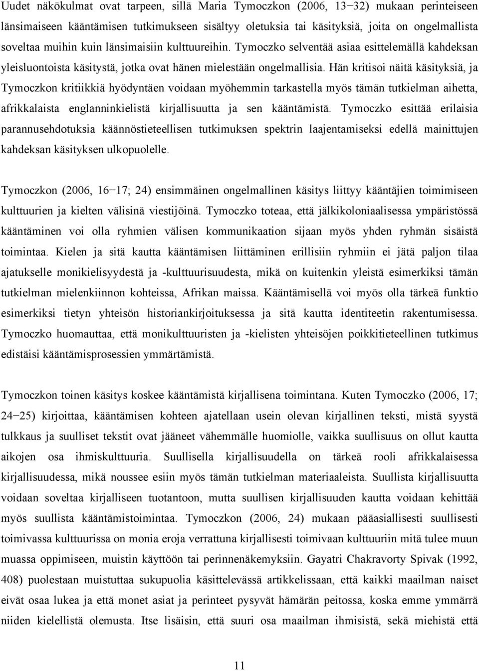 Hän kritisoi näitä käsityksiä, ja Tymoczkon kritiikkiä hyödyntäen voidaan myöhemmin tarkastella myös tämän tutkielman aihetta, afrikkalaista englanninkielistä kirjallisuutta ja sen kääntämistä.