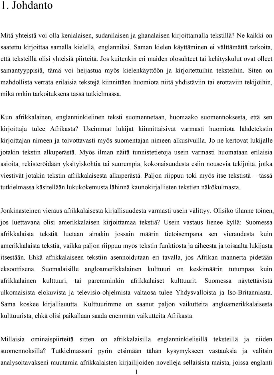 Jos kuitenkin eri maiden olosuhteet tai kehityskulut ovat olleet samantyyppisiä, tämä voi heijastua myös kielenkäyttöön ja kirjoitettuihin teksteihin.